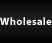 Wholesale